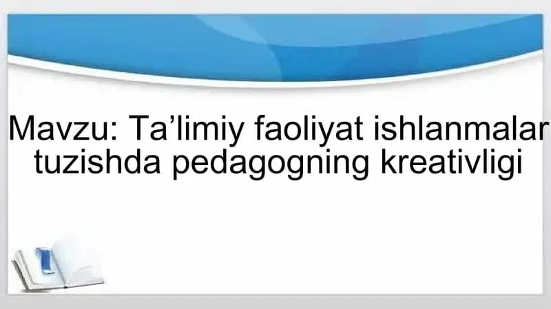 Taʼlimiy faoliyat ishlanmalar tuzishda pedagogning kreativligi