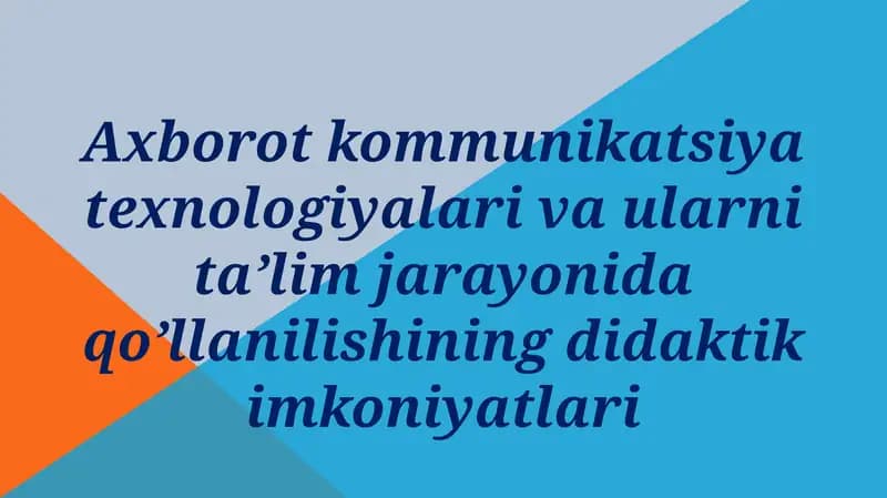 Axborot kommunikatsiya texnologiyalari va ularni ta’lim jarayonida qo’llanilishi
