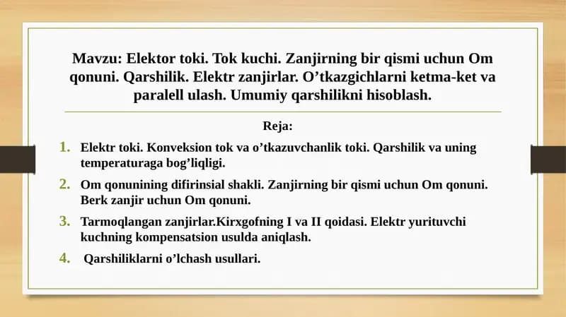 Elektor toki. Tok kuchi. Zanjirning bir qismi uchun Om qonuni. Qarshilik. Elektr zanjirlar. O’tkazgichlarni ketma-ket va paralell ulash. Umumiy qarshilikni hisoblash.