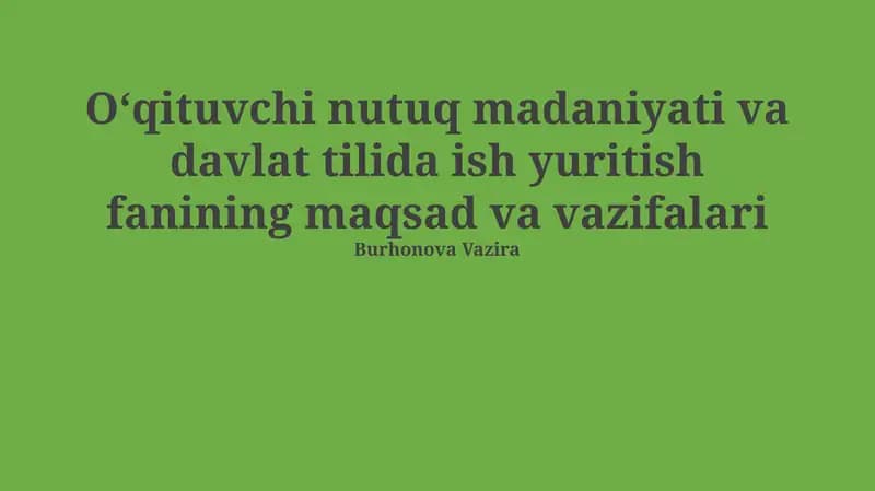 Oʻqituvchi nutuq madaniyati va davlat tilida ish yuritish fanining maqsad va vazifalari