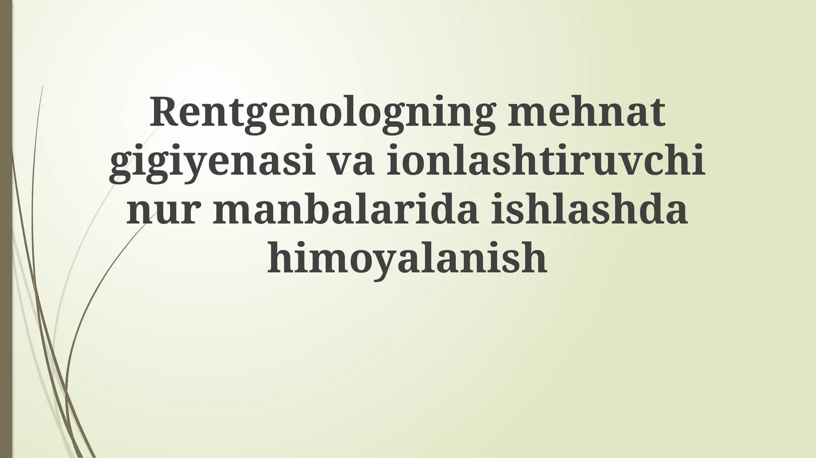 Rentgenologning mehnat gigiyenasiva ionlashtiruvchi nur manbalarida ishlashda himoyalanish