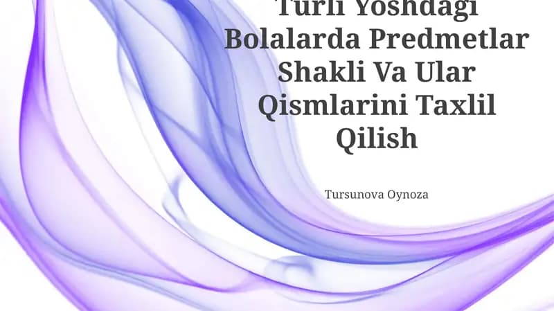 Turli Yoshdagi Bolalarda Predmetlar Shakli Va Ular Qismlarini Taxlil Qilish
