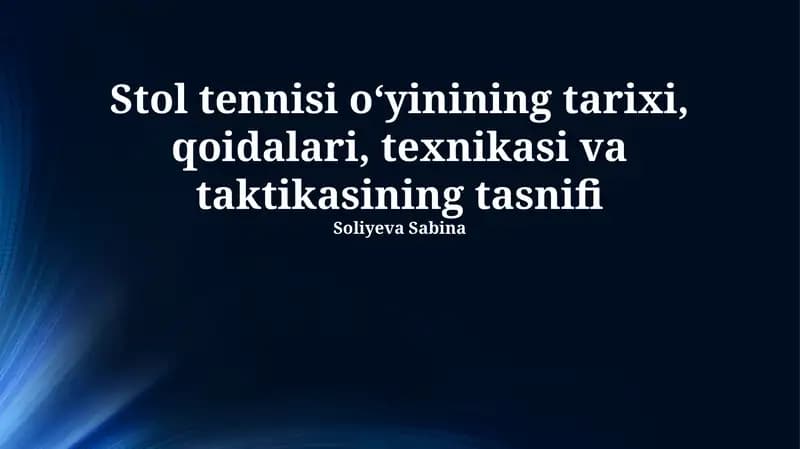 Stol tennisi o‘yining tarixi, qoidalari, texnikasi va taktikasining tasnifi
