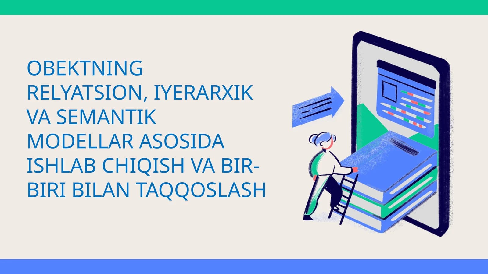 OBEKTNING RELYATSION, IYERARXIK VA SEMANTIK MODELLAR ASOSIDA ISHLAB CHIQISH VA BIR-BIRI BILAN TAQQOSLASH