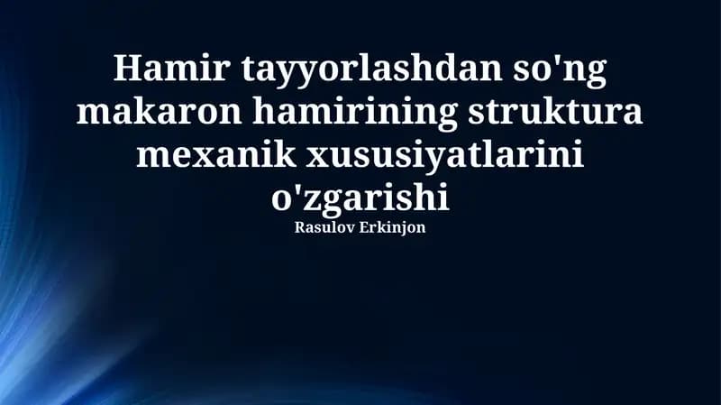 Xamir tayyorlashdan so'ng makaron hamirining struktura mexanik xususiyatlarini o'zgarishi
