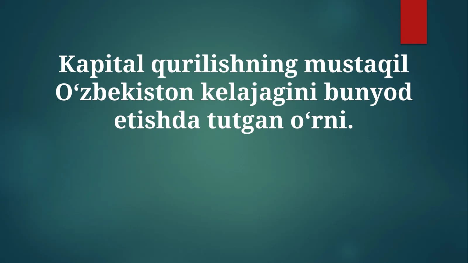 Kapital qurilishning mustaqil O‘zbekiston kelajagini bunyod etishda tutqo‘rni