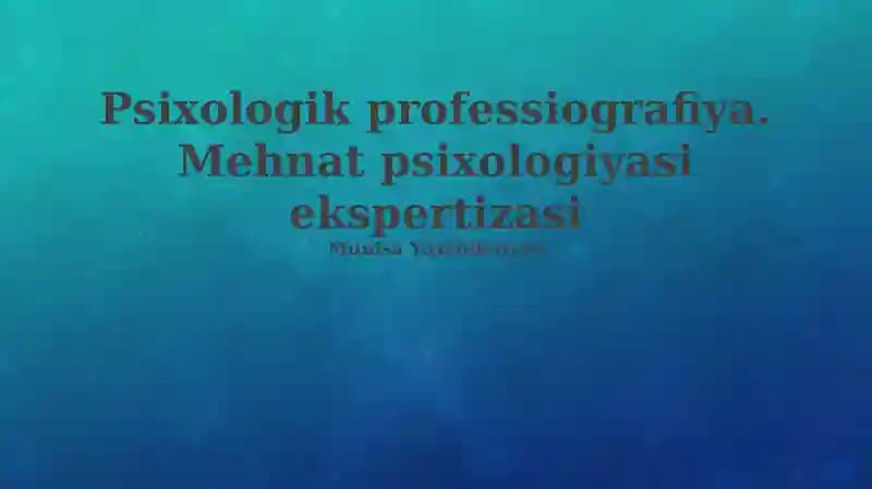 Psixologik professiografiya. Mehnat psixologiyasi ekspertizasi