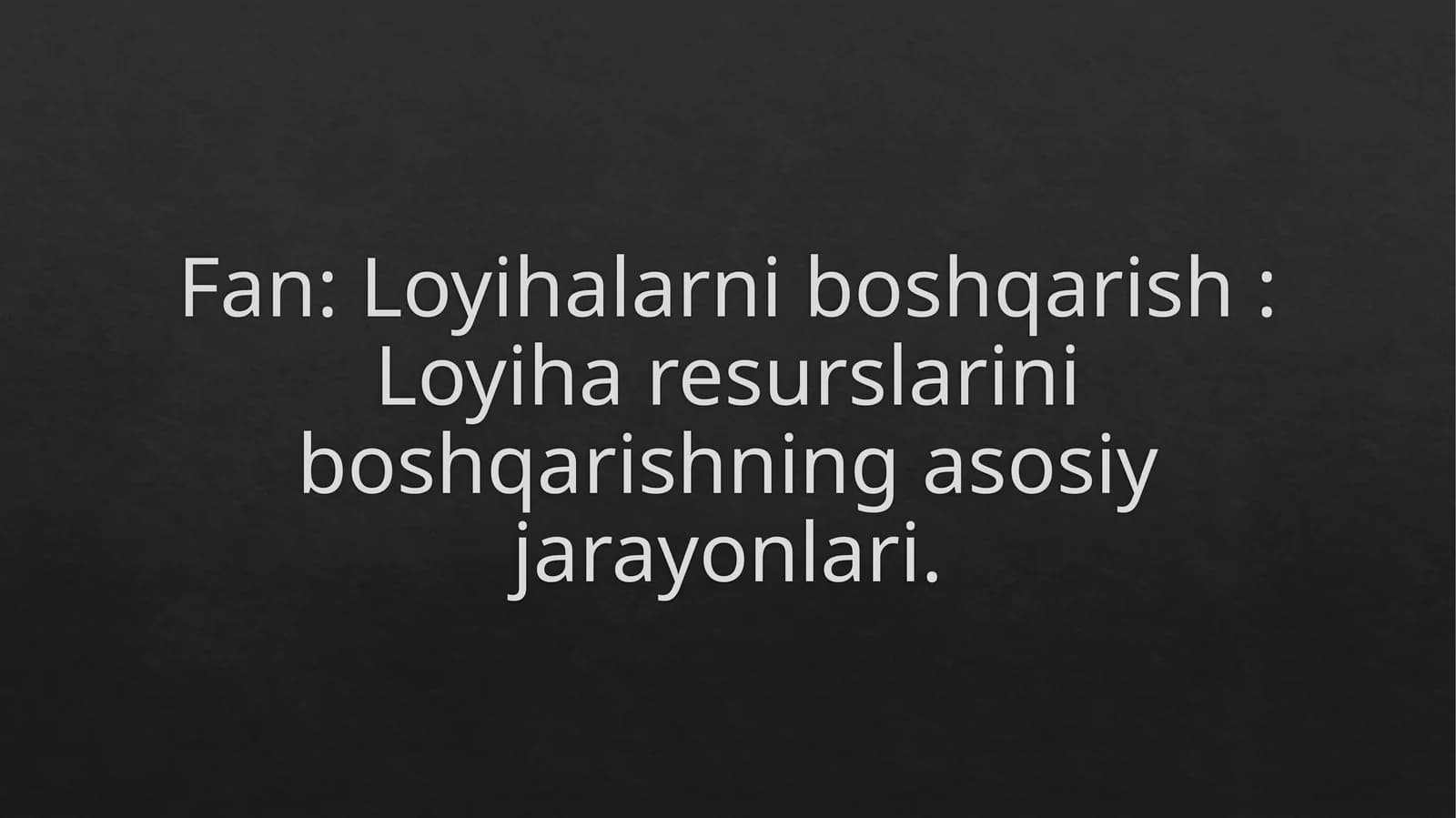 Loyihalarni boshqarish: Loyiha resurslarini boshqarishning asosiy jarayonlari