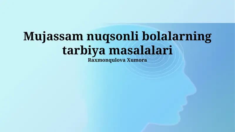 Mujassam nuqsonli bolalarning tarbiya masalalari