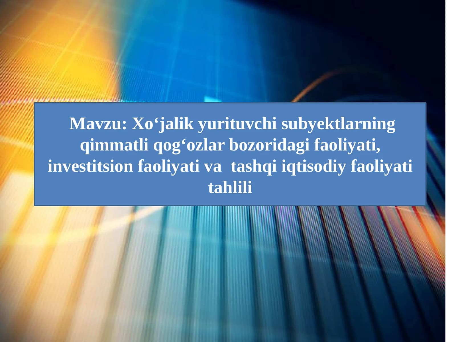 Xo‘jalikyurituvchi subyektlarning qimmatliqog‘ozlar bozoridagifaoliyati,investitsionfaoliyativatashqiiqtisodiyfaoliyati tahlili