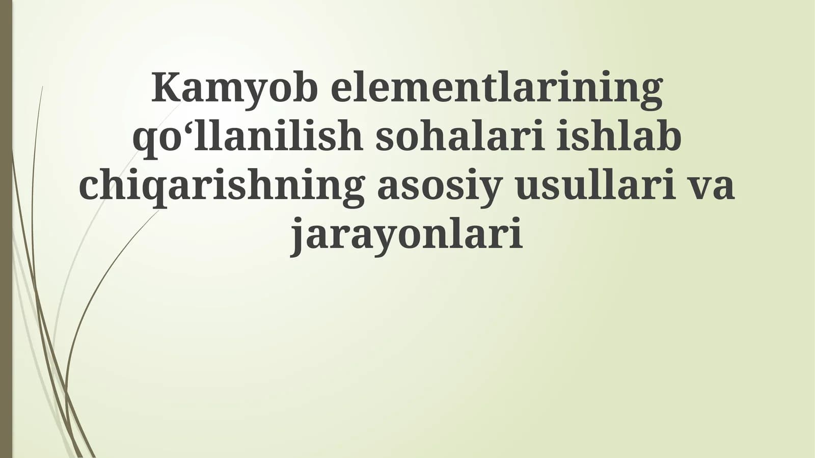 Kamyob elementlarining qo'llanilish sohalari, ishlab chiqarishning asosiy usullari va jarayonlari