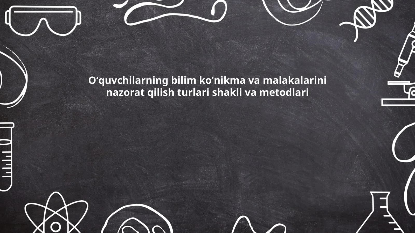 Oʻquvchilarning bilim koʻnikma va malakalarini nazorat qilish turlari shakli va metodlari