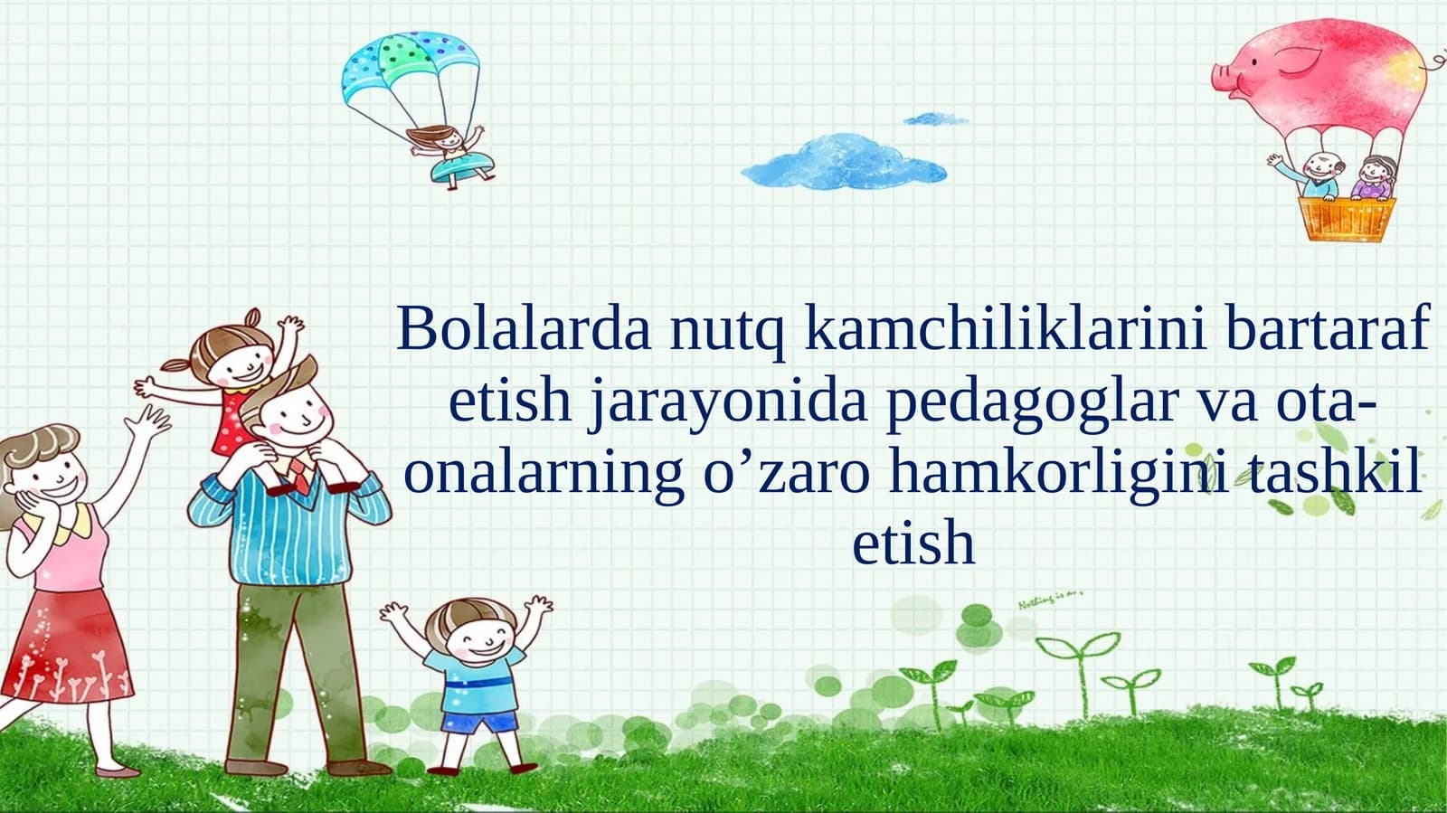 Bolalarda nutq kamchiliklarini bartaraf etish jarayonida pedagoglar va ota-onalarning oʻzaro hamkorligini tashkil etish