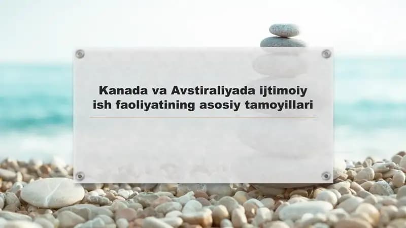Kanada va Avstraliyada ijtimoiy ish faoliyatining asosiy tamoyillari