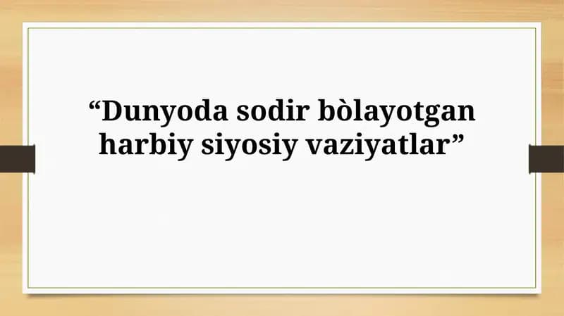 Dunyoda sodir bòlayotgan harbiy siyosiyvaziyatlar