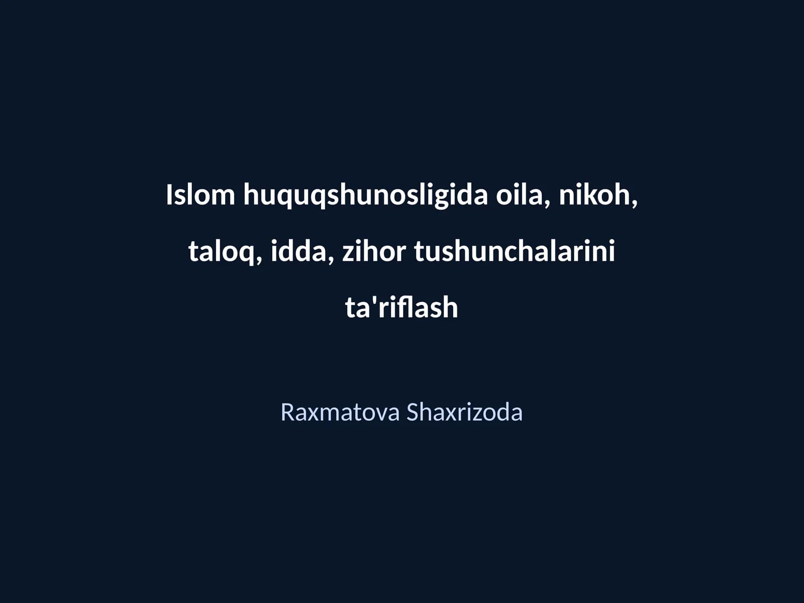 Islom huquqshunosligida oila, nikoh, taloq, idda, zihor tushunchalarini ta'riflash
