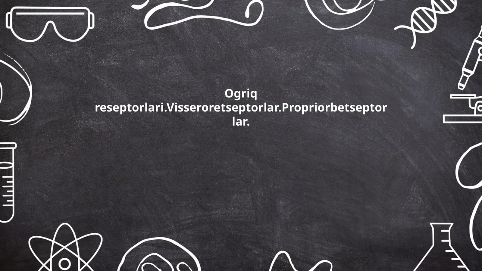 Ogriq reseptorlari.Visseroretseptorlar.Propriorbetseptorlar