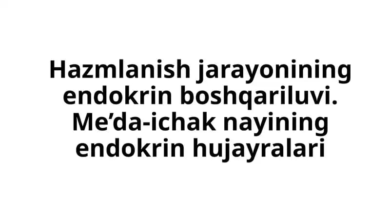 Hazmlanish jarayonining endokrin boshqariluvi. Me’da-ichak nayining endokrin hujayralari