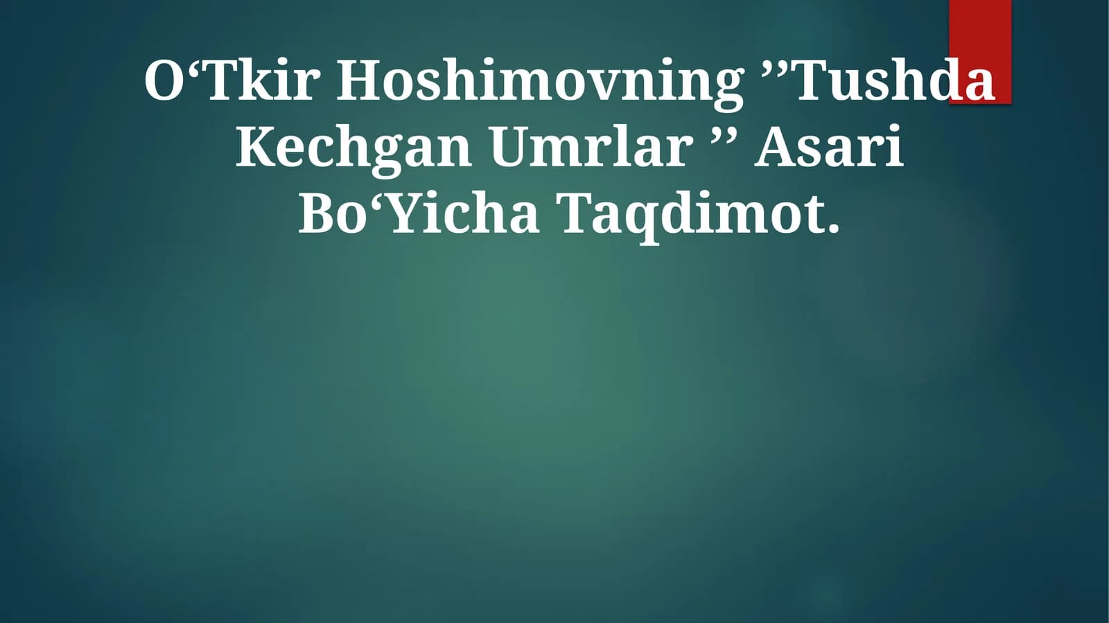 OʻTkir Hoshimovning ʼʼTushda Kechgan Umrlar ʼʼ Asari BoʻYicha Taqdimot
