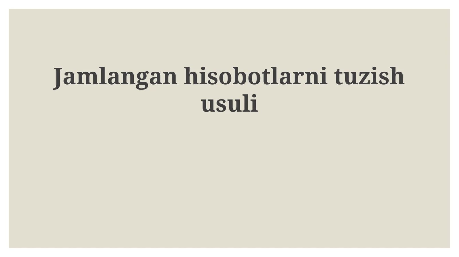 Jamlangan hisobotlarni tuzish usuli