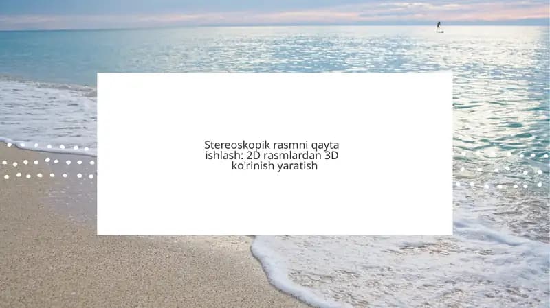 Stereoskopik Rasmni Qayta Ishlash: 2D Rasmlardan 3D Ko'rinish Yaratish