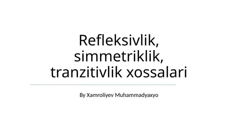 Refleksivlik, simmetriklik, tranzitivlik xossalari