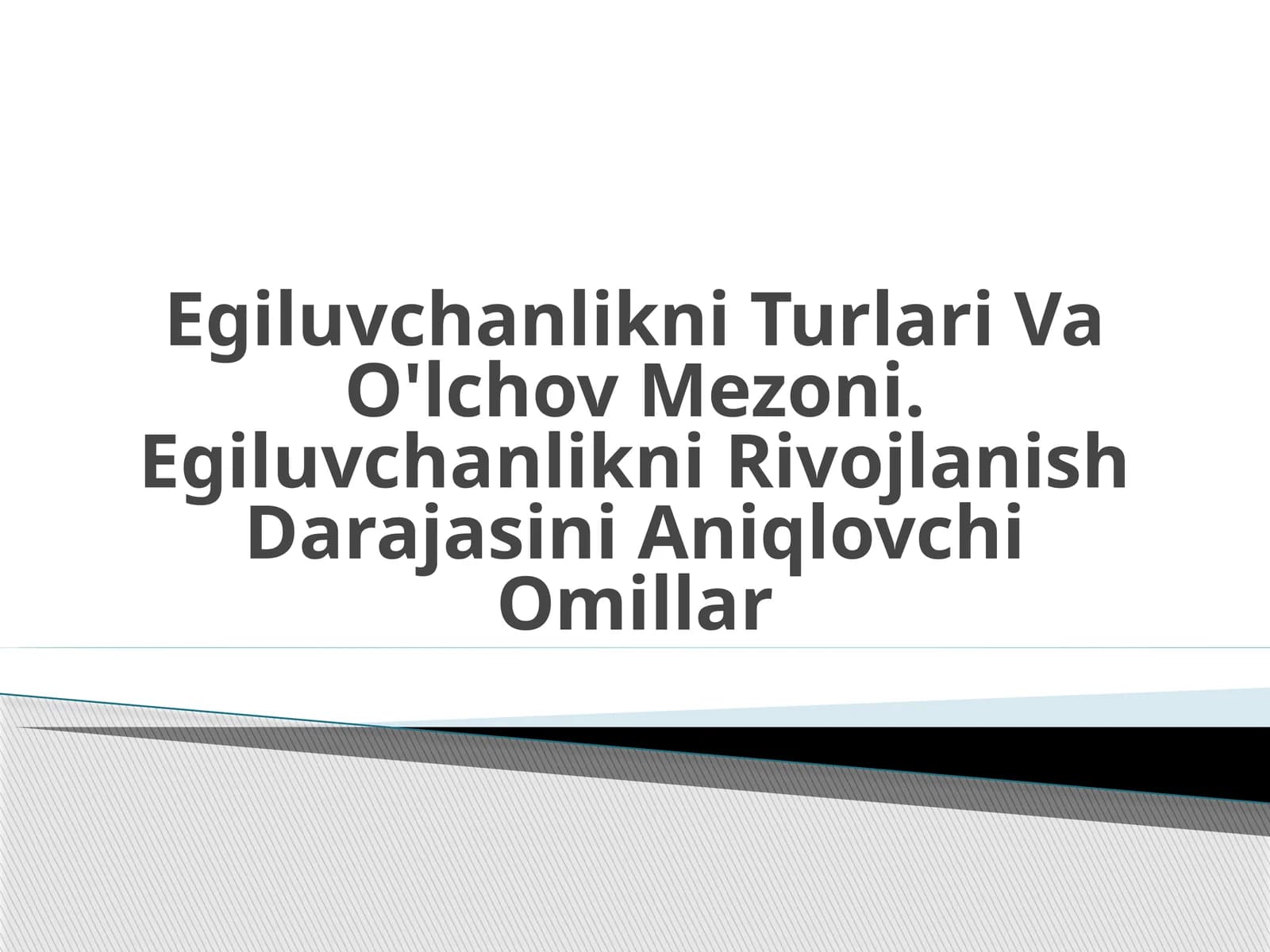 Egiluvchanlikni Turlari Va O'lchov Mezoni. Egiluvchanlikni Rivojlanish Darajasini Aniqlouchi Omillar