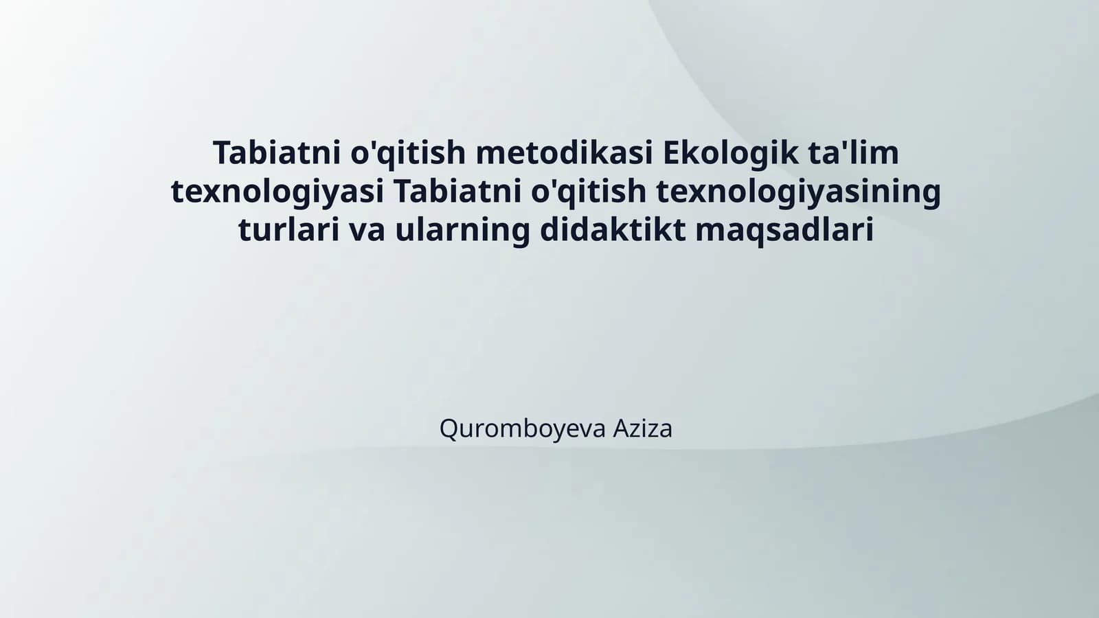 Tabiatni o'qitish metodikasi Ekologik ta'lim texnologiyasi Tabiatni o'qitish texnologiyasining turlari va ularning didaktikt maqsadlari