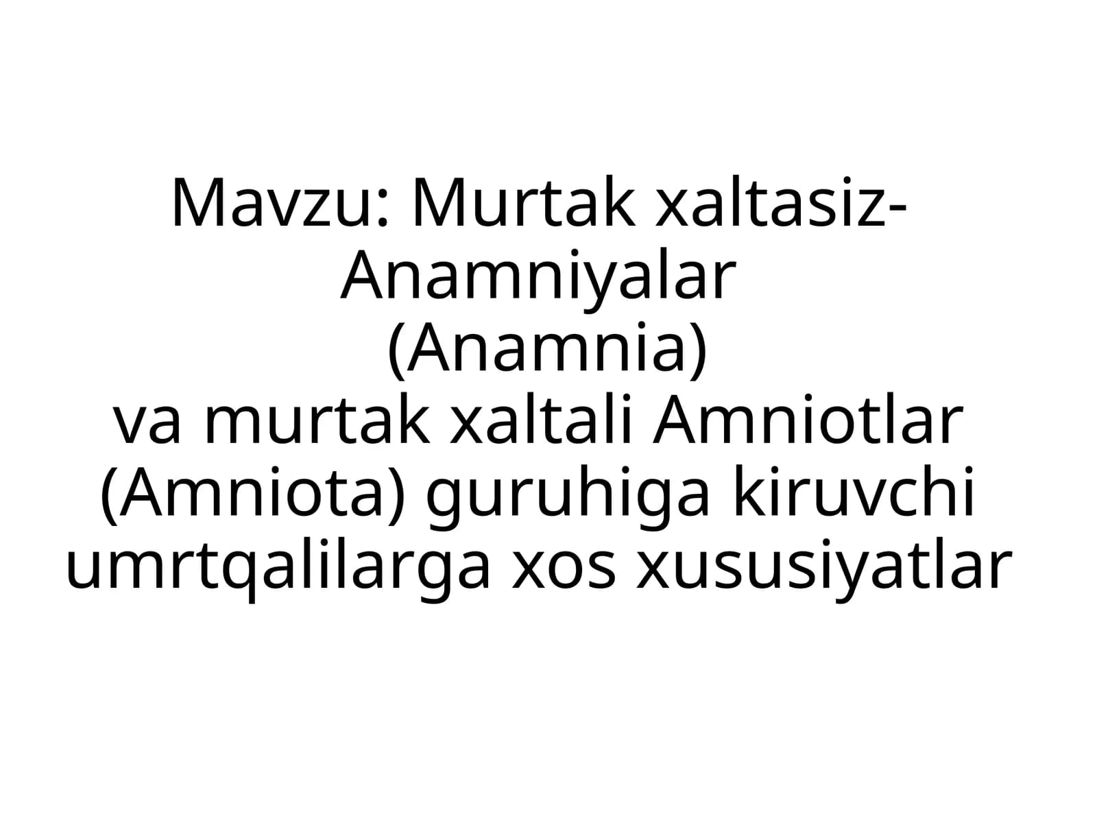 Murtakxaltasiz-Anamniyalar(Anamnia)vamurtakxaltaliAmniotlar(Amniota)guruhigakiruvchiumrtqalilargaxosxususiyatlar