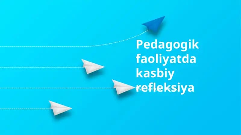 Pedagogik faoliyatda kasbiy refleksiya
