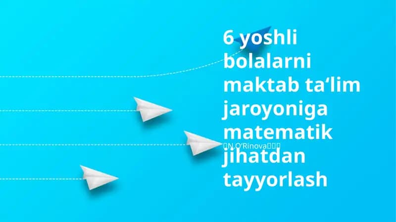 6 yoshli bolalarni maktab ta‘lim jaroyoniga matematik jihatdan tayyorlash