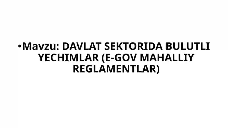 DAVLAT SEKTORIDA BULUTLI YECHIMLAR (E-GOV MAHALLIY REGLAMENTLAR)