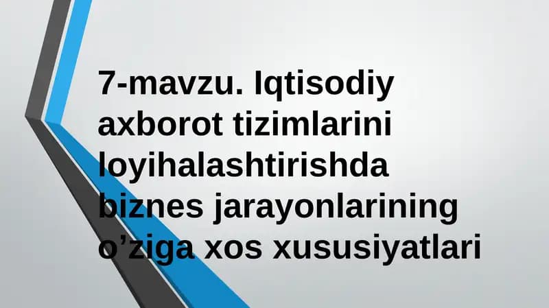 Iqtisodiy axborot tizimlarini loyihalashtirishdabiznеs jarayonlarining o’ziga xos xususiyatlari