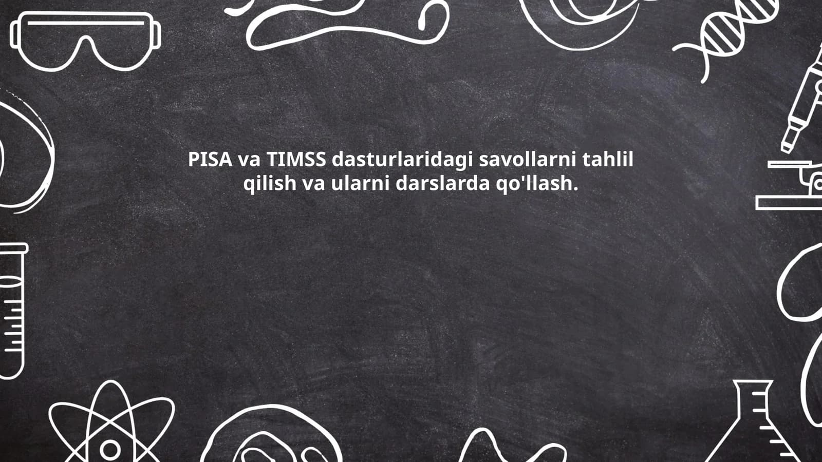 PISA va TIMSS dasturlaridagi savollarni tahlil qilish va ularni darslarda qo'llash