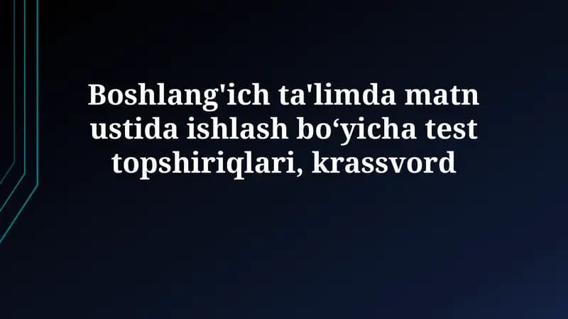 Boshlang'ich ta'limda matn bilan ishlash bo'yicha test topshiriqlari