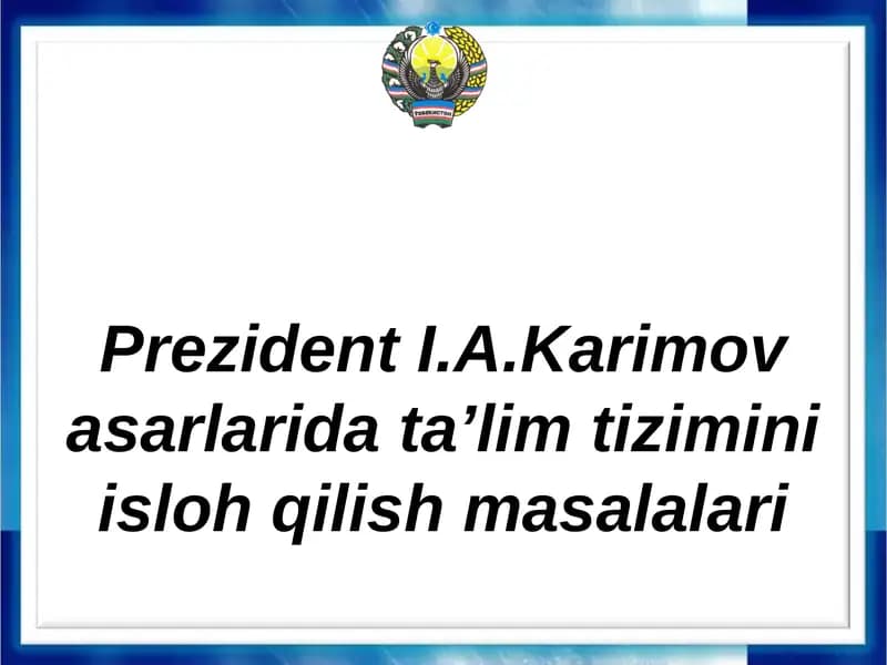Prezident I.A.Karimov asarlarida ta'lim tizimini islohlash masalalari