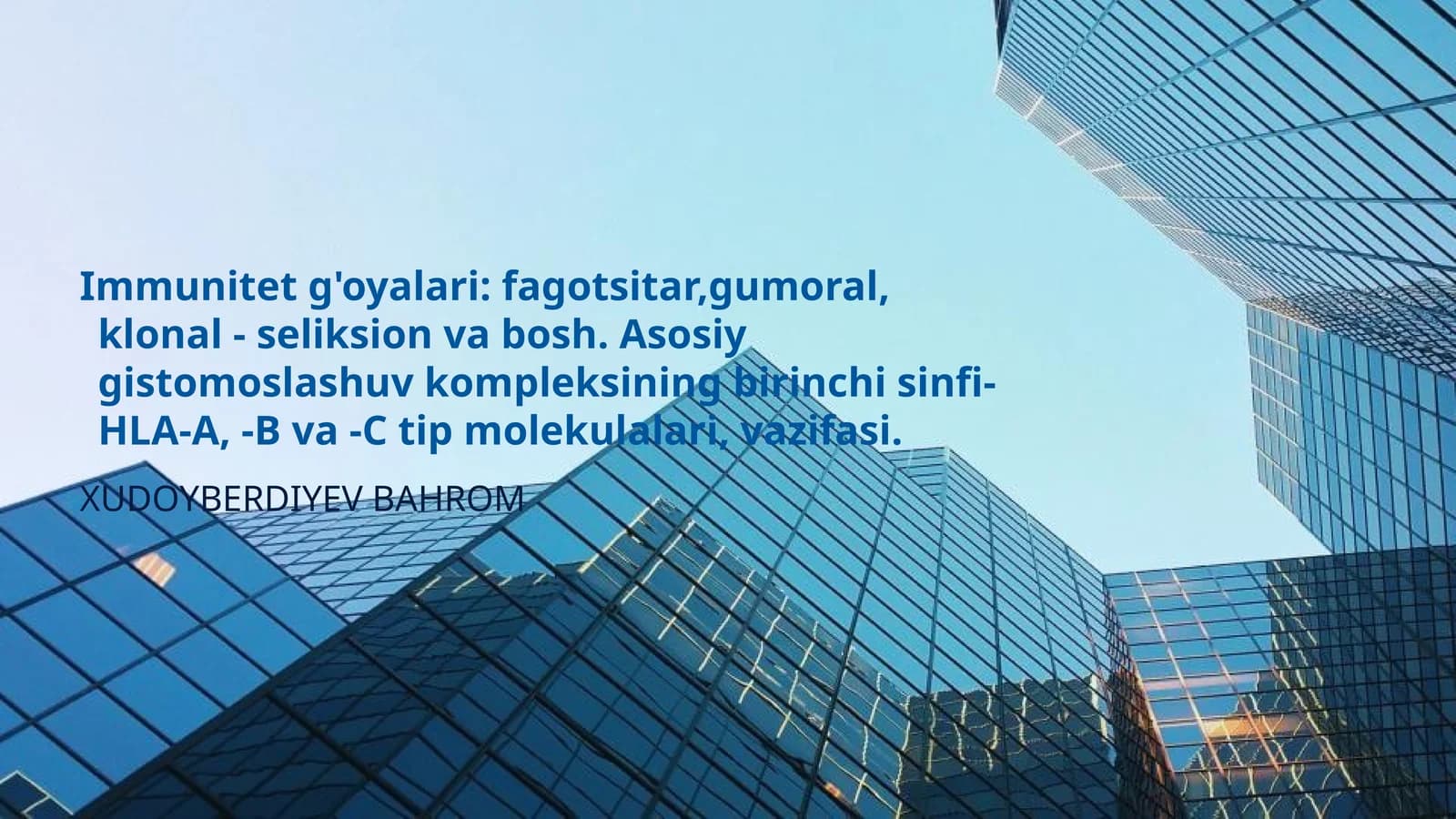 Immunitet g'oyalari: fagotsitar,gumoral, klonal - seliksion va bosh. Asosiy gistomoslashuv kompleksining birinchi sinfi- HLA-A, -B va -C tip molekulalari, vazifasi