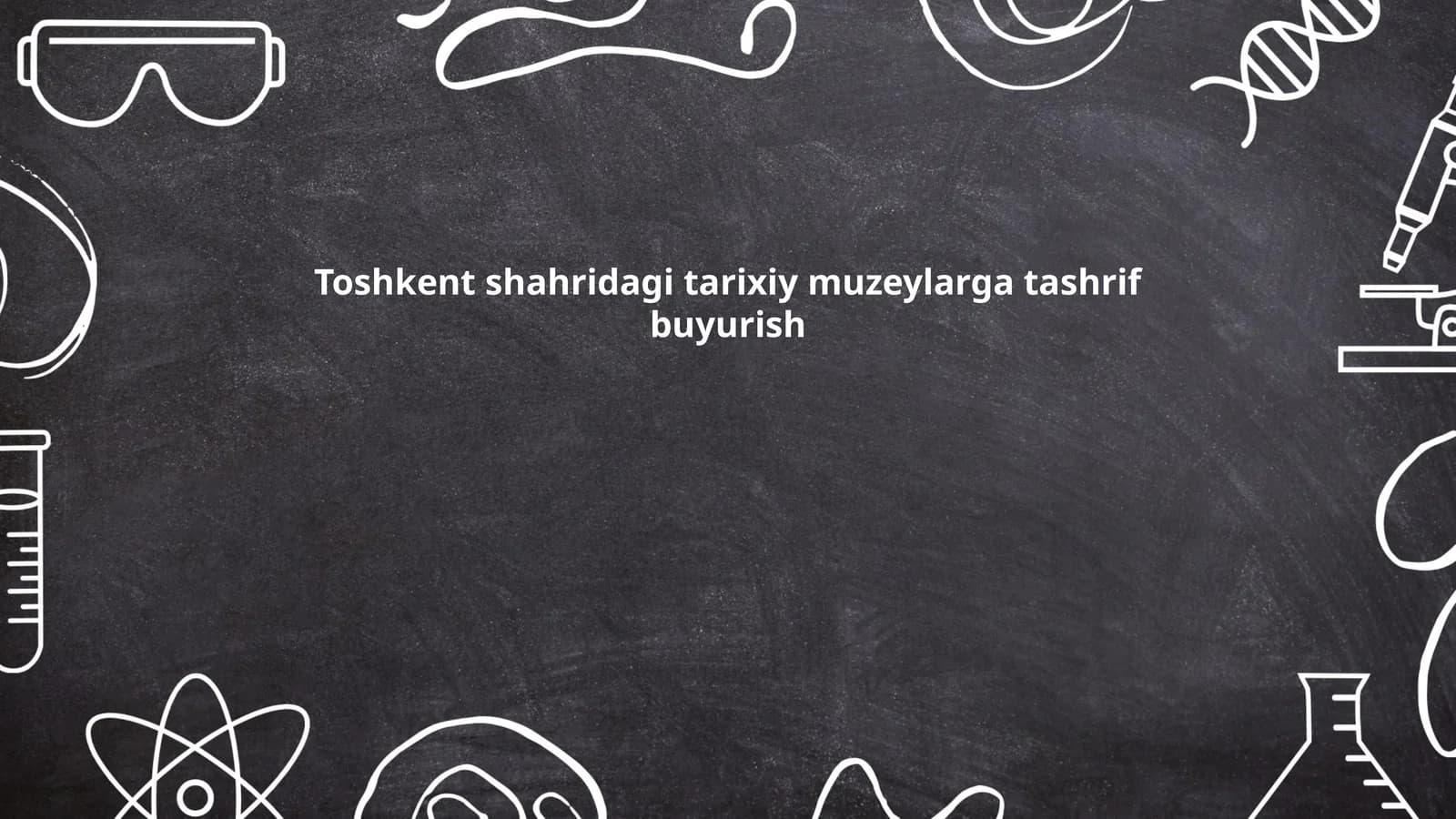 Toshkent shahridagi tarixiy muzeylarga tashrif buyurish