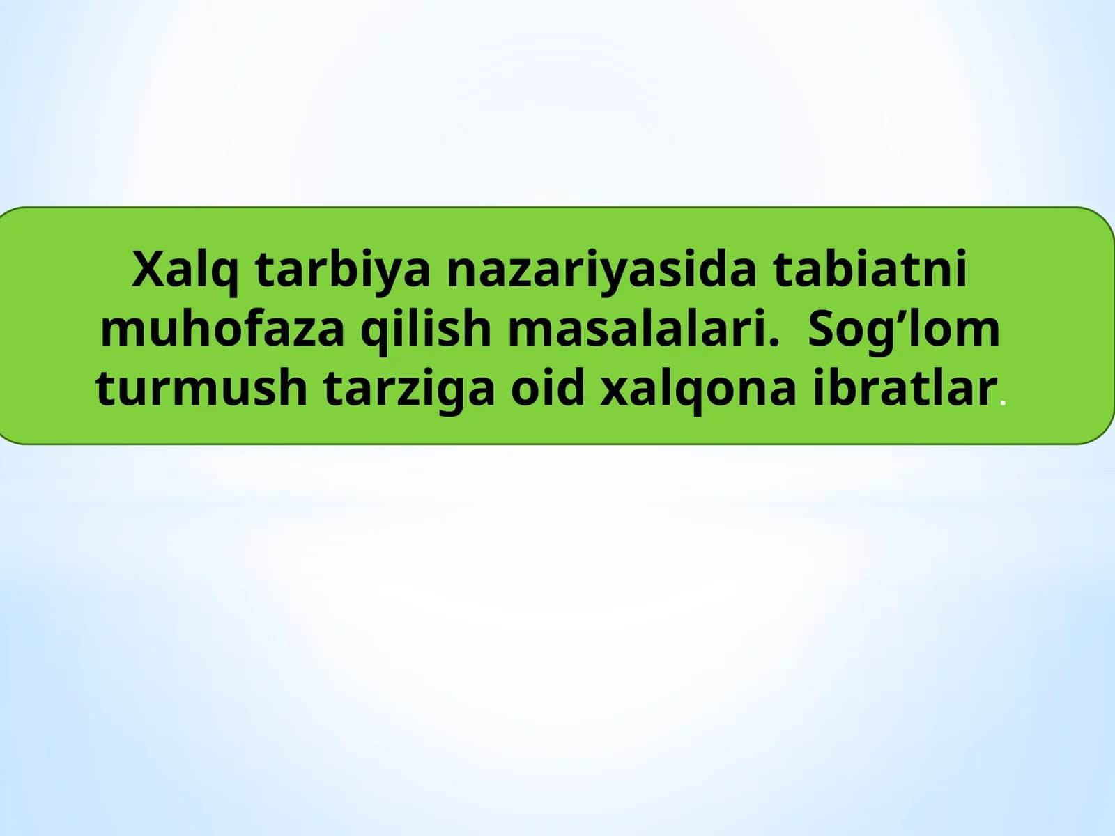Xalq tarbiya nazariyasida tabiatni muhofaza qilish masalalari. Sogʼlom turmush tarziga oid xalqona ibratlar
