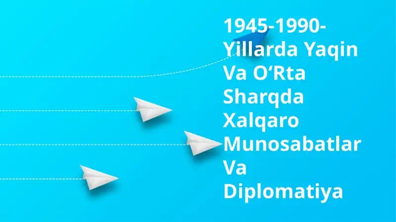 1945-1990-YillardaYaqinVaOʻRtaSharqdaXalqaroMunosabatlarVaDiplomatiya