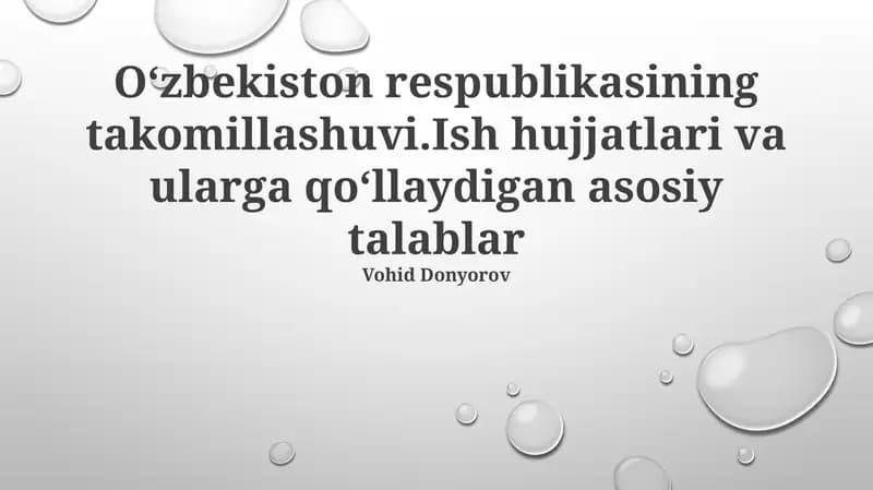 Oʻzbekiston respublikasining takomillashuvi.Ish hujjatlari va ularga qoʻllaydigan asosiy talablar
