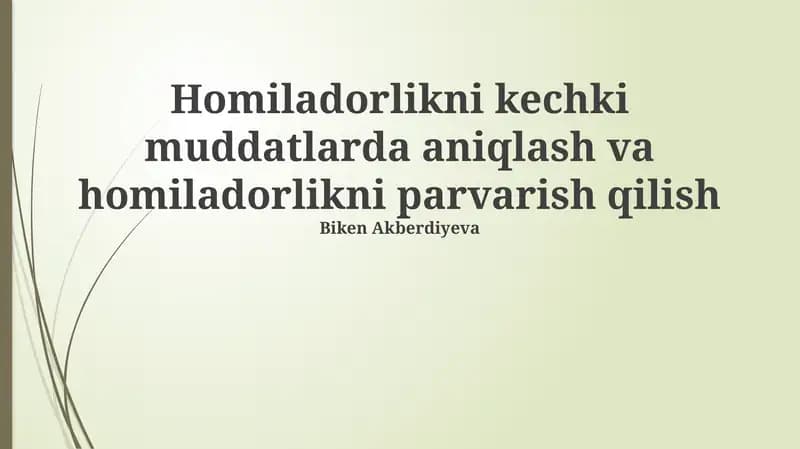 Homiladorlikni kechki muddatlarda aniqlash va homiladorlikni parvarish qilish