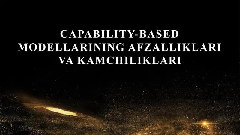 Capability-based modellarining afzalliklari va kamchiliklari