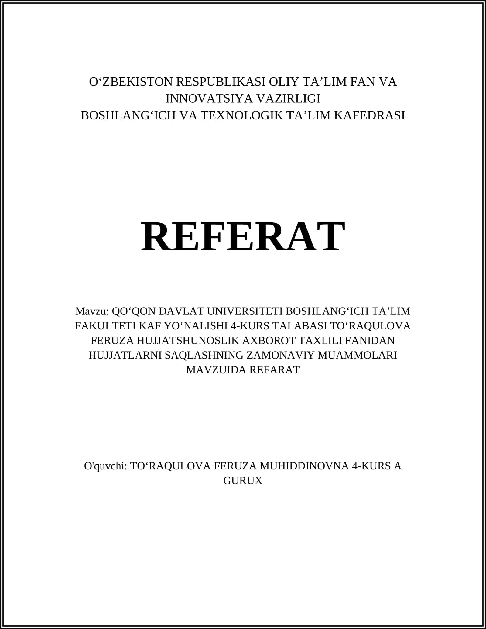 QOʻQON DAVLAT UNIVERSITETI BOSHLANGʻICH TAʼLIM FAKULTETI KAF YOʻNALISHI 4-KURS TALABASI TOʻRAQULOVA FERUZA HUJJATSHUNOSLIK AXBOROT TAXLILI FANIDAN HUJJATLARNI SAQLASHNING ZAMONAVIY MUAMMOLARI MAVZUIDA REFARAT