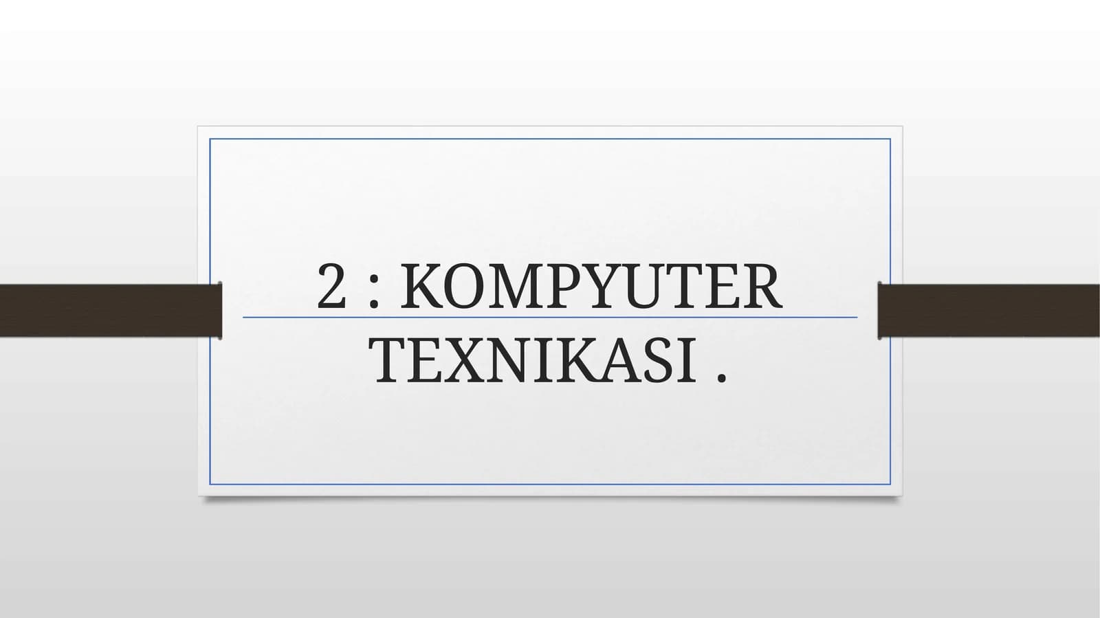 KOMPYUTER TEXNIKASI