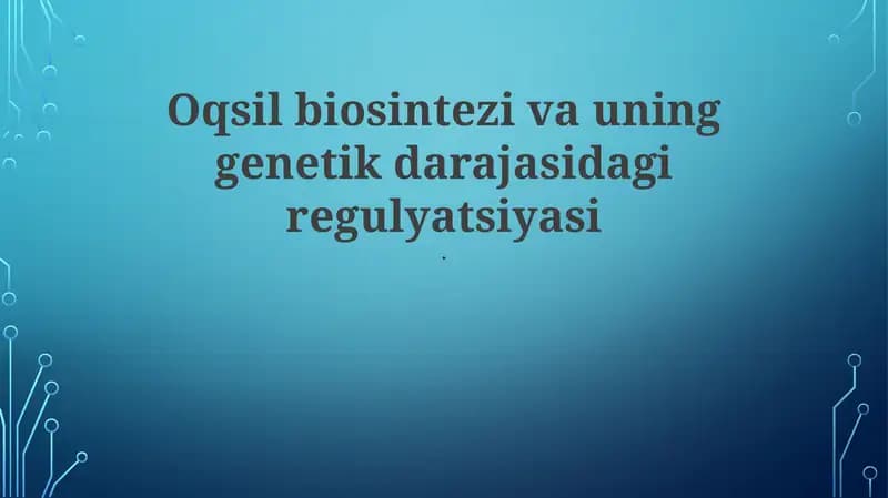 Oqsil biosintezi va uning genetik darajasidagi regulyatsiyasi