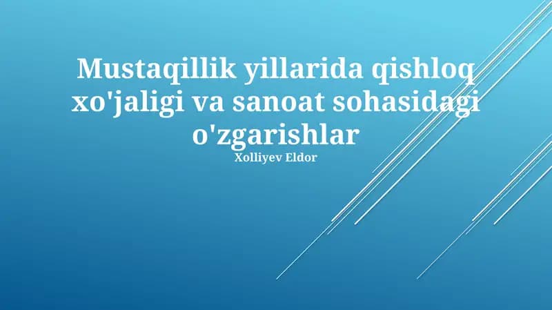 Mustaqillik yillarida qishloq xo'jaligi va sanoat sohasidagi o'zgarishlar
