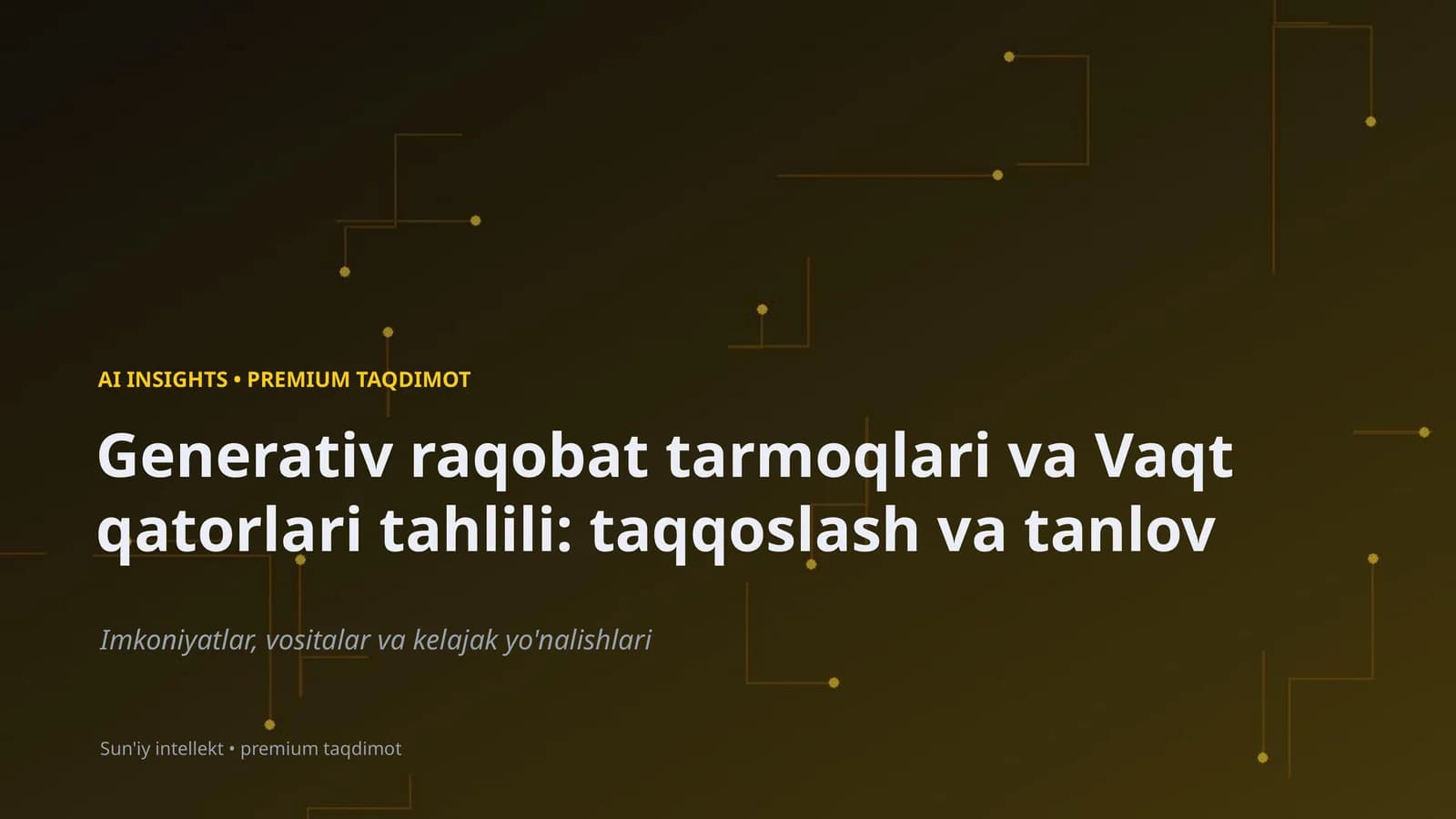 Generativ raqobat tarmoqlari va Vaqt qatorlari tahlili: taqqoslash va tanlov