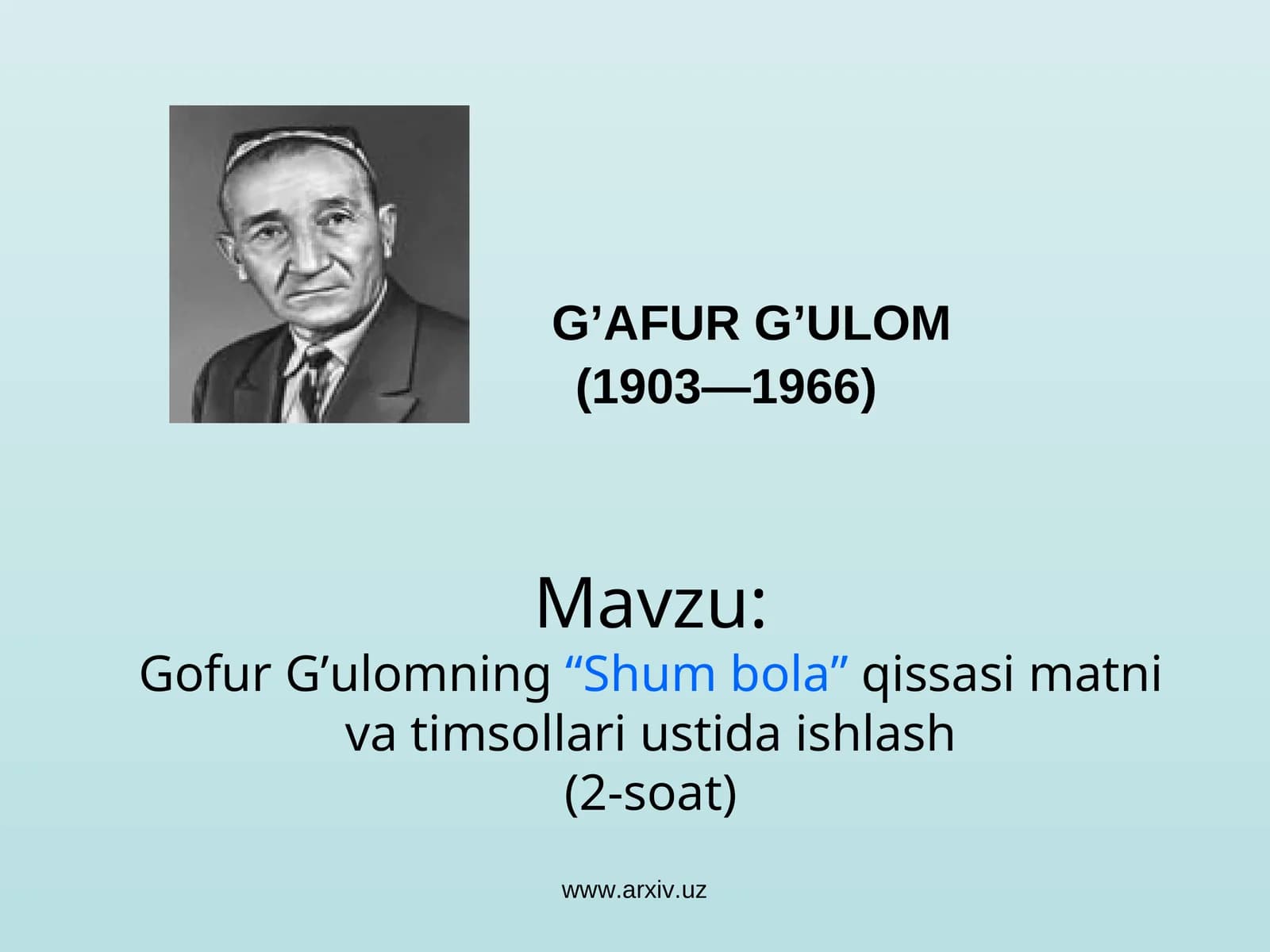 G’AFUR G’ULOM(1903— 1966) Mavzu:Gofur G’ulomning“Shum bola”qissasi matni va timsollari ustida ishlash(2-soat)