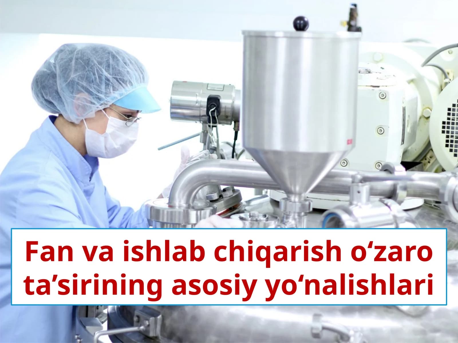 Fan va ishlab chiqarish o‘zaro ta’sirining asosiy yo‘nalishlari